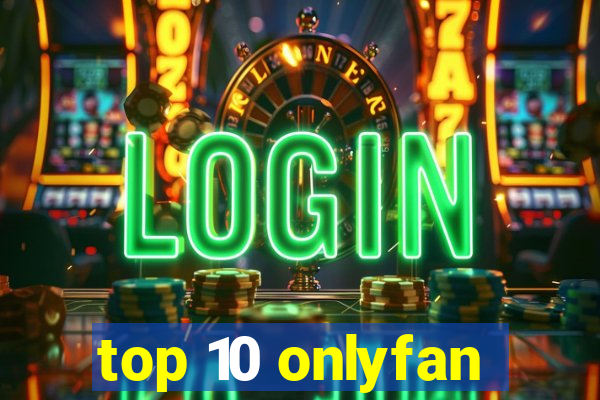 top 10 onlyfan